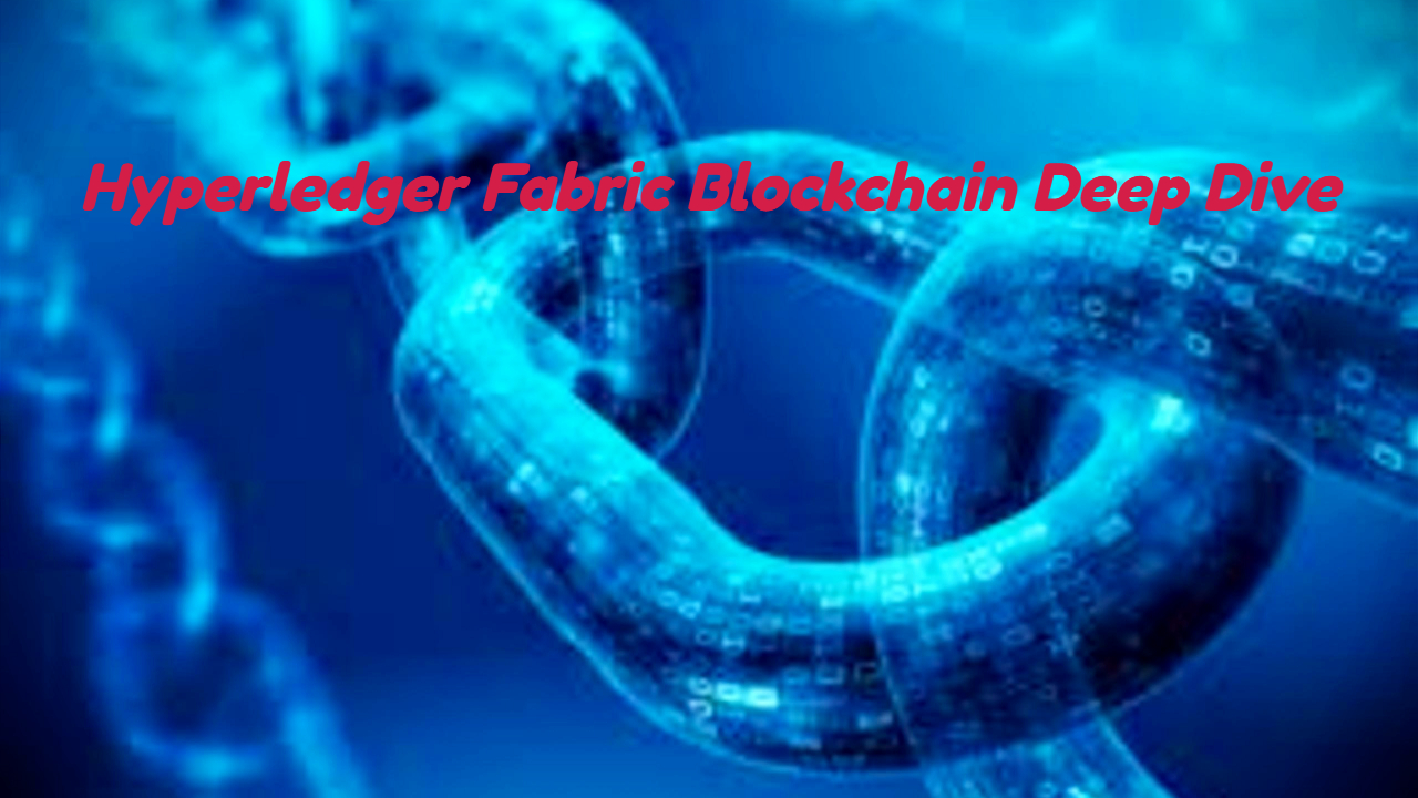 Hyperledger Fabric Blockchain Deep Dive